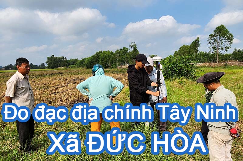 Đo đạc địa chính xã Đức Hòa - Định vị thửa đất theo tọa độ VN-2.000 cắm ranh làm bản vẽ BĐS